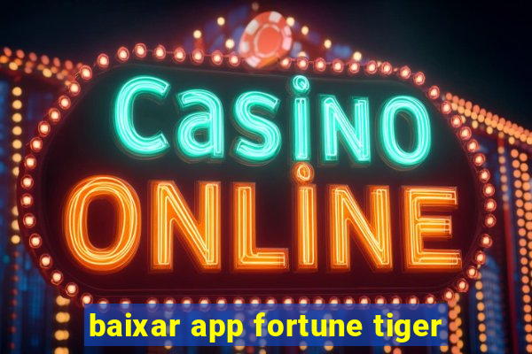 baixar app fortune tiger